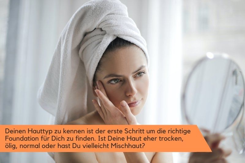 Für die Wahl der Foundation muss Du vorher deinen Hauttyp kennen.